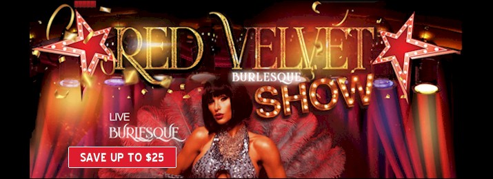 Red Velvet Burlesque Show. Save up to $25.00