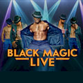 Black Magic Live : SAVE UP TO 10% OR MORE